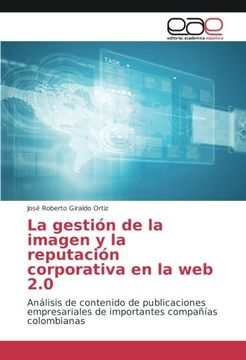 portada La gestión de la imagen y la reputación corporativa en la web 2.0: Análisis de contenido de publicaciones empresariales de importantes compañías colombianas