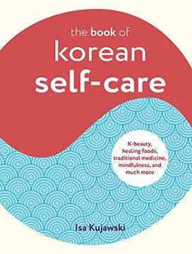 portada The Book of Korean Self-Care: K-Beauty, Healing Foods, Traditional Medicine, Mindfulness, and Much More (en Inglés)