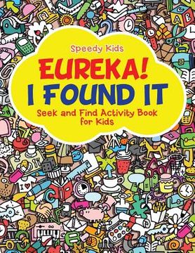 portada Eureka! I Found It - Seek and Find Activity Book for Kids (en Inglés)