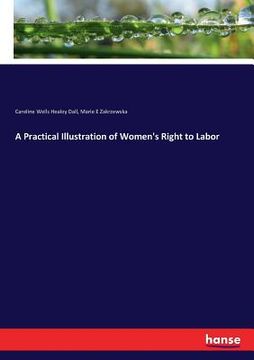 portada A Practical Illustration of Women's Right to Labor (en Inglés)