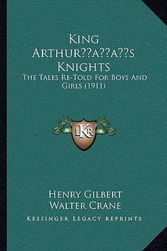 portada king arthuracentsa -a centss knights: the tales re-told for boys and girls (1911) (in English)