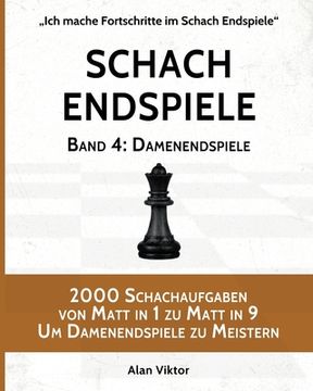 portada Schach Endspiele, Band 4: Damenendspiele: 2000 Schachaufgaben von Matt in 1 zu Matt in 9 Um Damenendspiele zu Meistern (en Alemán)