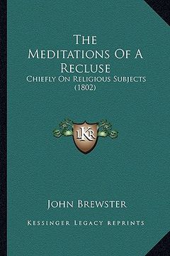 portada the meditations of a recluse: chiefly on religious subjects (1802) (en Inglés)