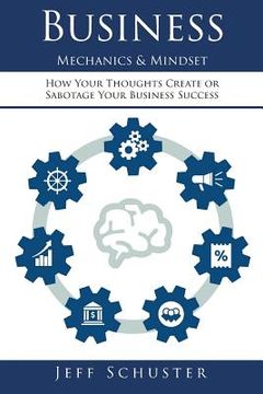 portada Business Mechanics & Mindset: How Your Thoughts Create or Sabotage Your Business Success (en Inglés)