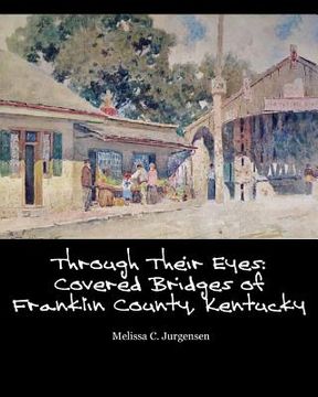 portada Through Their Eyes: Covered Bridges of Franklin County, Kentucky (en Inglés)