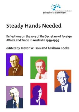 portada Steady Hands Needed: Reflections on the role of the Secretary of Foreign Affairs and Trade in Australia 1979-1999