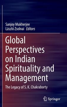 portada Global Perspectives on Indian Spirituality and Management: The Legacy of S.K. Chakraborty (en Inglés)