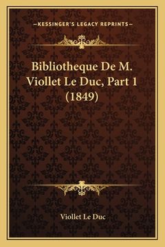 portada Bibliotheque De M. Viollet Le Duc, Part 1 (1849) (en Francés)