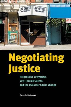 portada Negotiating Justice: Progressive Lawyering, Low-Income Clients, and the Quest for Social Change (en Inglés)