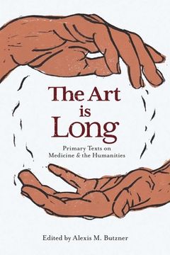 portada The Art Is Long: Primary Texts on Medicine and the Humanities (en Inglés)