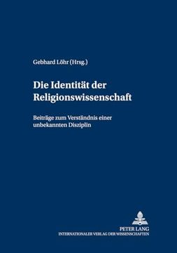 portada Die Identität der Religionswissenschaft: Beiträge zum Verständnis Einer Unbekannten Disziplin (in German)