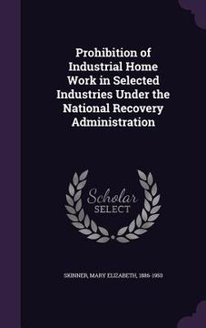 portada Prohibition of Industrial Home Work in Selected Industries Under the National Recovery Administration (in English)