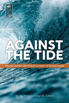 portada Against the Tide: Mission Amidst the Global Currents of Secularization