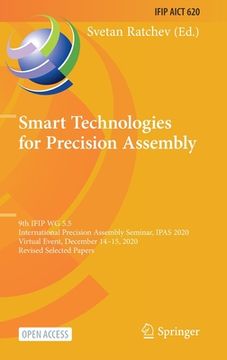 portada Smart Technologies for Precision Assembly: 9th Ifip Wg 5.5 International Precision Assembly Seminar, Ipas 2020, Virtual Event, December 14-15, 2020, R (en Inglés)