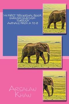 portada My First Trilingual Book - English-Swedish-Turkish - Animals From A to Z (in English)