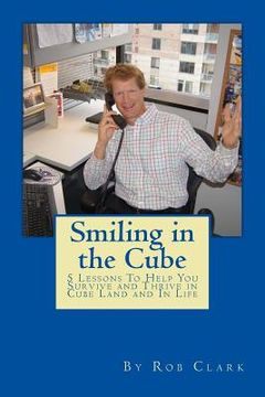 portada Smiling In the Cube: 5 Lessons To Help You Survive and Thrive in Cube Land and In Life (en Inglés)