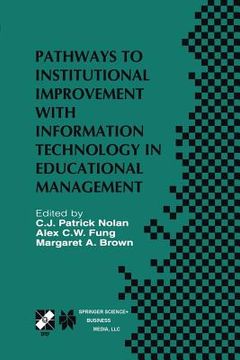 portada Pathways to Institutional Improvement with Information Technology in Educational Management: Ifip Tc3/Wg3.7 Fourth International Working Conference on (en Inglés)