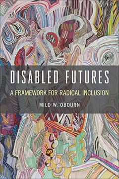 portada Disabled Futures: A Framework for Radical Inclusion (d (en Inglés)