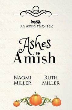 portada Ashes to Amish: A Plain Fairy Tale (in English)
