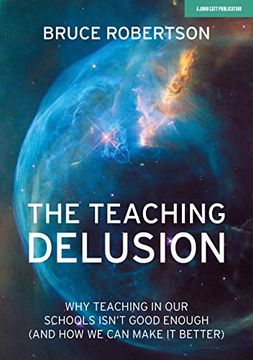 portada The Teaching Delusion: Why Teaching in Our Schools Isn't Good Enough (and How We Can Make It Better) (en Inglés)