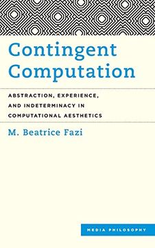 portada Contingent Computation: Abstraction, Experience, and Indeterminacy in Computational Aesthetics (Media Philosophy) (en Inglés)