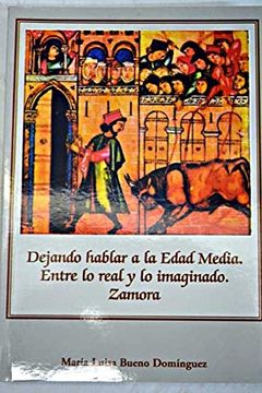 portada Dejando hablar a la Edad Media: entre lo real y lo imaginado : Zamora