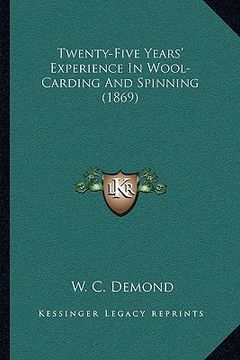portada twenty-five years' experience in wool-carding and spinning (1869)