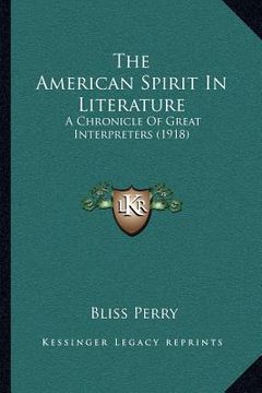 portada the american spirit in literature: a chronicle of great interpreters (1918)