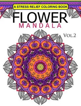 portada Flower Mandala Volume 2: A Stress Relief Coloring Books Relaxation Stress Relief & Art Color Therapy (en Inglés)