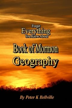portada Forget Everything You Know About Book of Mormon Geography: The Narrow Neck of Land (en Inglés)