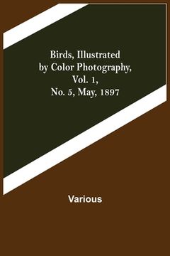 portada Birds, Illustrated by Color Photography, Vol. 1, No. 5, May, 1897 (en Inglés)