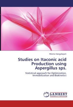portada Studies on Itaconic acid Production using Aspergillus sps.: Statistical approach for Optimization, Immobilization and Biokinetics
