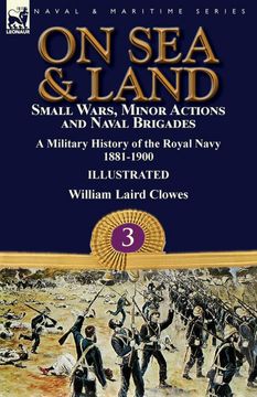 portada On sea & Land: Small Wars, Minor Actions and Naval Brigades-A Military History of the Royal Navy Volume 3 1881-1900 (en Inglés)