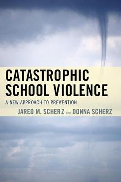 portada Catastrophic School Violence: A New Approach to Prevention (en Inglés)