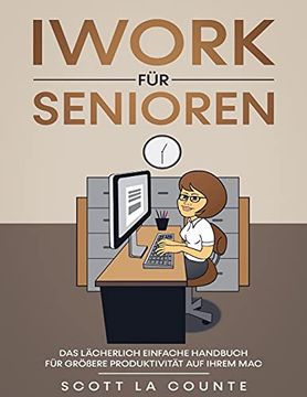 portada Iwork für Senioren: Das Lächerlich Einfache Handbuch für Größere Produktivität auf Ihrem mac (en Alemán)