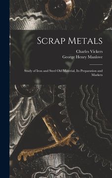 portada Scrap Metals; Study of Iron and Steel Old Material, its Preparation and Markets (in English)