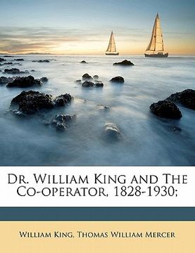 portada dr. william king and the co-operator, 1828-1930;