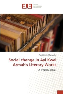 portada Social change in Ayi Kwei Armah's Literary Works 