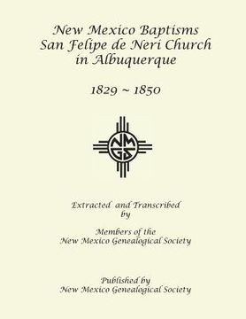 portada New Mexico Baptisms: San Felipe de Neri Church in Albuquerque, NM, 1829-1850 (en Inglés)