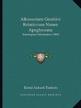 portada alkusuomen genitiivi relatiivisen nimen apugloosana: semologinen tutkimuskoe (1908) (en Inglés)