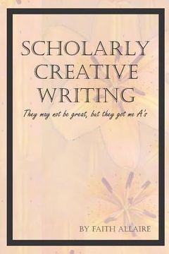 portada Scholarly Creative Writing: They May Not Be Great, But They Got Me A's (in English)