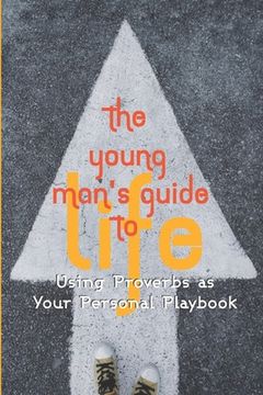 portada The Young Man's Guide to Life: Using Proverbs as Your Personal Playbook (in English)