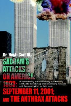 portada saddam's attacks on america: 1993; september 11, 2001; and the anthrax attacks: a freewheeling and hard-hitting commentary on the life-threatening (en Inglés)