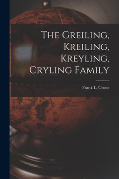 portada The Greiling, Kreiling, Kreyling, Cryling Family (en Inglés)