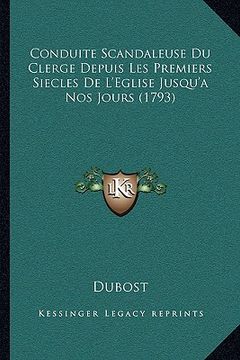 portada Conduite Scandaleuse Du Clerge Depuis Les Premiers Siecles De L'Eglise Jusqu'a Nos Jours (1793) (en Francés)