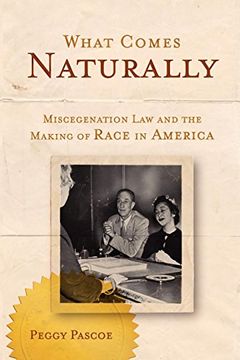 portada What Comes Naturally: Miscegenation law and the Making of Race in America (en Inglés)