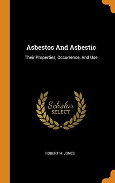 portada Asbestos and Asbestic: Their Properties, Occurrence, and use (en Inglés)