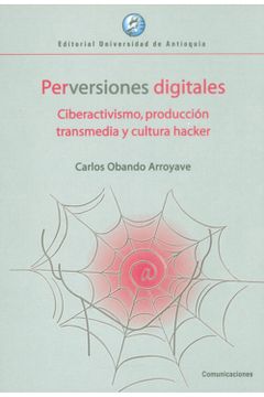 portada Perversiones Digitales: Ciberactivismo, Producción Transmedia y Cultura Hacker