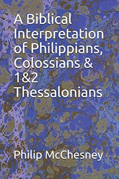 portada A Biblical Interpretation of Philippians, Colossians & 1&2 Thessalonians (en Inglés)