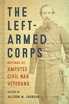 portada The Left-Armed Corps: Writings by Amputee Civil war Veterans 